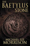 The Baetylus Stone by Michael Morrison, 9781632134707