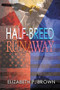 Half-Breed Runaway by Elizabeth Brown, 9781632135186