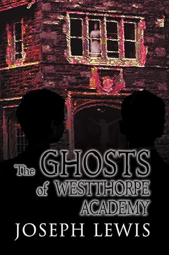 The Ghosts of Westthorpe Academy by Joseph Lewis, 9781632135209