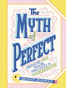 The Myth of Perfect (Breaking Free from the Pressure to Overachieve) by Shawn Goodman, 9798217004874