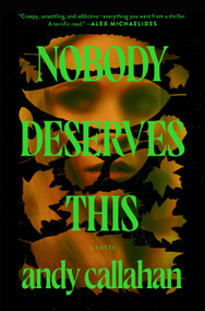 Nobody Deserves This (A Novel) by Andy Callahan, 9781250438058