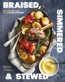 Braised, Simmered & Stewed (More than 115 Recipes for the Slow Cooker) by Robb Walsh, Antonis Achilleos, 9781797236667