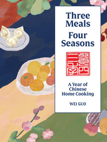 Three Meals Four Seasons (Chinese Home Cooking for Everyone) by Wei Guo, 9781837839292