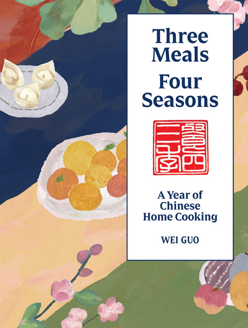Three Meals Four Seasons (Chinese Home Cooking for Everyone) by Wei Guo, 9781837839292