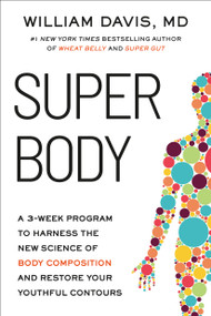 SUPER Body (A 3-Week Program to Harness the New Science of Body Composition and Restore Your Youthful Contours) by William Davis, 9780306836008