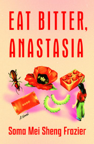Eat Bitter, Anastasia (A Novel) by Soma Mei Sheng Frazier, 9781250417282