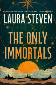 The Only Immortals by Laura Steven, 9781250333919
