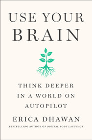 Use Your Brain (How to Think Deeper in a World on Autopilot) by Erica Dhawan, 9781250450548