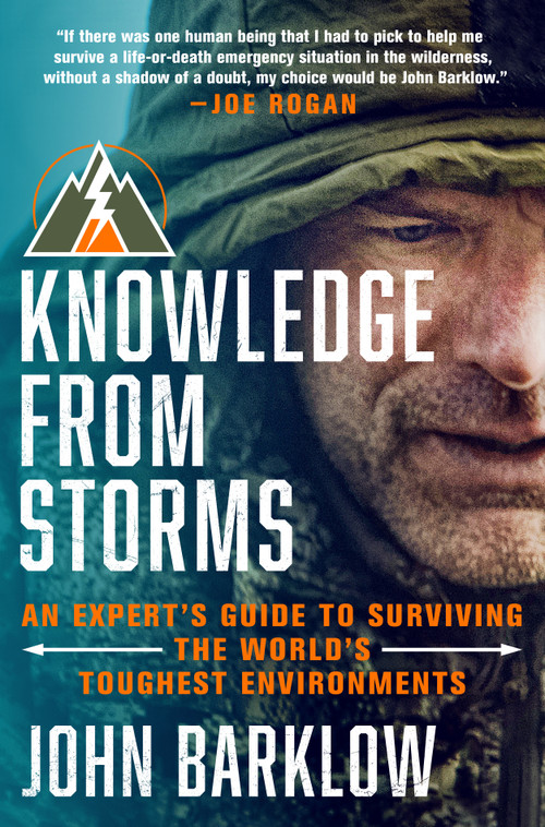 Knowledge from Storms (An Expert's Guide to Surviving the World's Toughest Environments) by John Barklow, 9781250461704