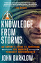 Knowledge from Storms (An Expert's Guide to Surviving the World's Toughest Environments) by John Barklow, 9781250461704