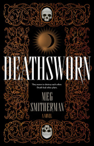 Deathsworn (A Novel) by Meg Smitherman, 9781250462756