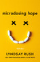 Microdosing Hope (Poems) by Lyndsay Rush, 9781250464156