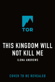 This Kingdom Will Not Kill Me by Ilona Andrews, 9781250377289