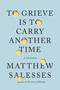 To Grieve Is to Carry Another Time (A Memoir) by Matthew Salesses, 9780316426015