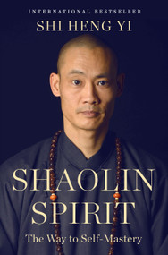 Shaolin Spirit (The Way to Self-Mastery) by Shi Heng Yi, 9781250427168