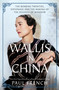 Wallis in China (The Roaring Twenties, Espionage, and the Making of the Duchess of Windsor) by Paul French, 9781250892157