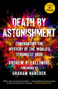 Death by Astonishment (Confronting the Mystery of the World's Strangest Drug (The DMT Book)) by Andrew R. Gallimore, Graham Hancock, 9781250357779