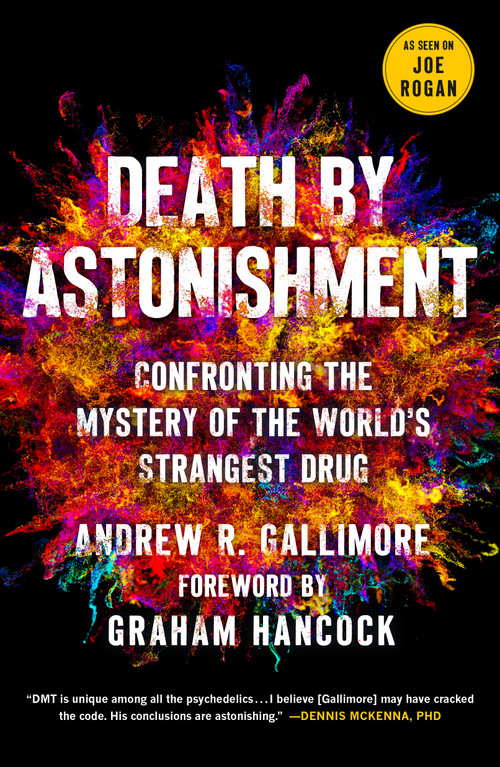 Death by Astonishment (Confronting the Mystery of the World's Strangest Drug (The DMT Book)) by Andrew R. Gallimore, Graham Hancock, 9781250357779