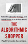 The Algorithmic Shopper (Rethinking Growth, Strategy, and Brand Power in an AI-First World) by Paul F. Accornero, 9781250461902
