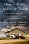 How to Move an Entire Town (The Internal Migration Transforming Human Geography in the United States) by Alexandra Tempus, Bill McKibben, 9781250282446