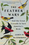 The Feather Wars (And the Great Crusade to Save America's Birds) by James H. McCommons, 9781250888310