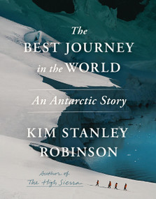 The Best Journey in the World (An Antarctic Story) by Kim Stanley Robinson, 9780316570725
