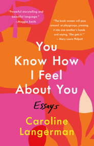 You Know How I Feel About You (Essays) by Caroline Hamilton Langerman, 9781250462558