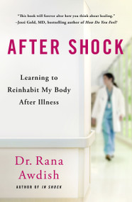 After Shock (Learning to Reinhabit My Body After Illness) by Rana Awdish, 9781250345851
