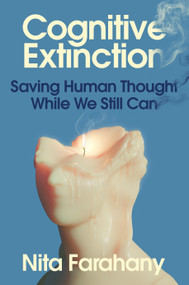 Cognitive Extinction (Saving Human Thought While We Still Can) by Nita A. Farahany, 9781250432247