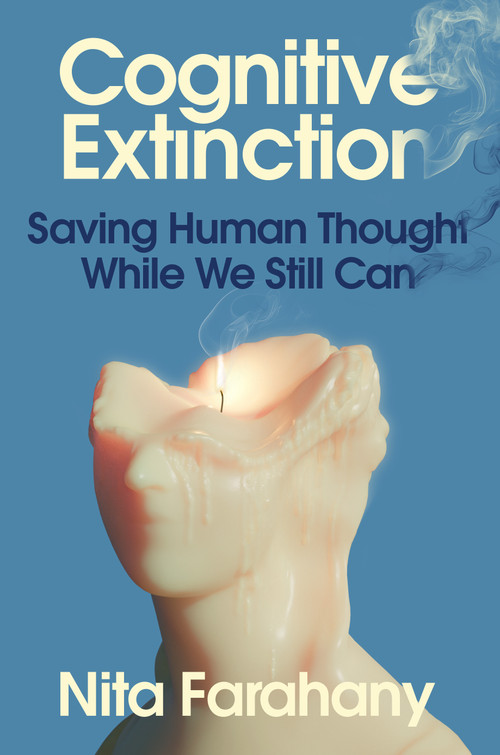 Cognitive Extinction (Saving Human Thought While We Still Can) by Nita A. Farahany, 9781250432247