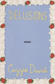Delusions (Of Grandeur, of Romance, of Progress) by Cazzie David, 9781250357656