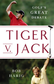 Tiger v. Jack (Golf's Great Debate) by Bob Harig, 9781250378736