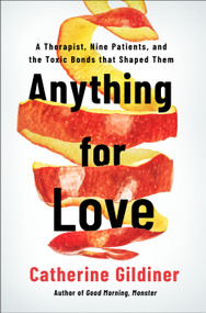 Anything for Love (A Therapist, Nine Case Studies, and the Power of Toxic Bonds) by Catherine Gildiner, 9781250390271