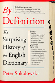 By Definition (The Surprising History of the English Dictionary) by Peter Sokolowski, 9781250347589