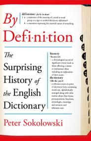 By Definition (The Surprising History of the English Dictionary) by Peter Sokolowski, 9781250347589