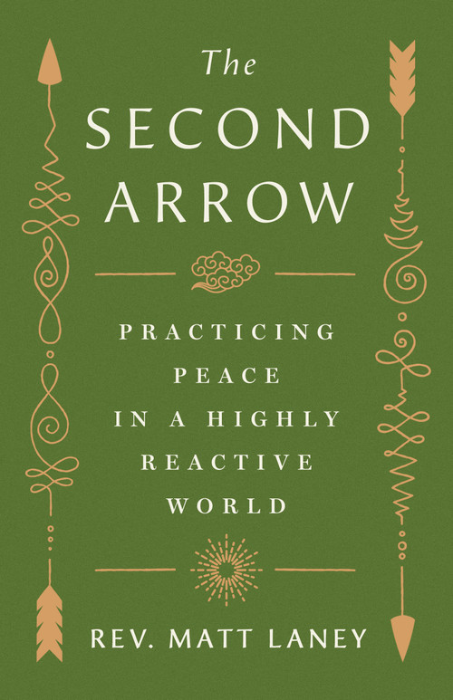 The Second Arrow (Practicing Peace in a Highly Reactive World) by Matt Laney, 9781250438607
