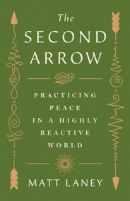 The Second Arrow (Practicing Peace in a Highly Reactive World) by Matt Laney, 9781250438607