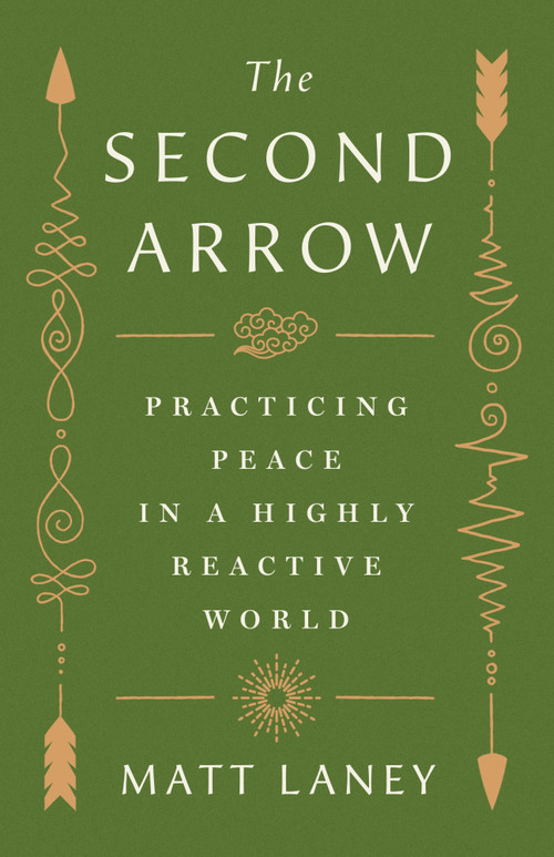 The Second Arrow (Practicing Peace in a Highly Reactive World) by Matt Laney, 9781250438607