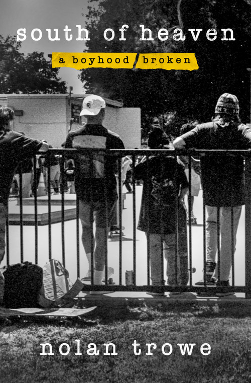 South of Heaven (A Boyhood Broken) by Nolan Trowe, 9781250451019