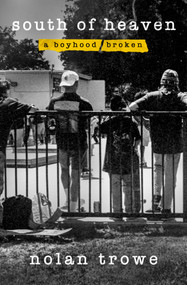 South of Heaven (A Boyhood Broken) by Nolan Trowe, 9781250451019