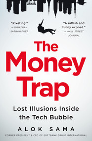 The Money Trap (Lost Illusions Inside the Tech Bubble) by Alok Sama, 9781250332868