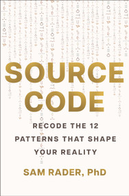Source Code (Recode the 12 Patterns that Shape Your Reality) by Sam Rader, 9781250477330