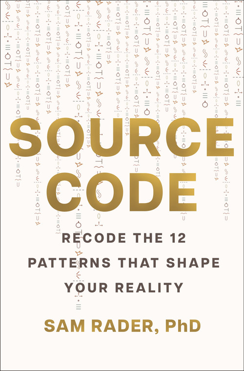 Source Code (Recode the 12 Patterns that Shape Your Reality) by Sam Rader, 9781250477330