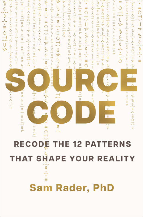 Source Code (Recode the 12 Patterns that Shape Your Reality) by Sam Rader, 9781250477330