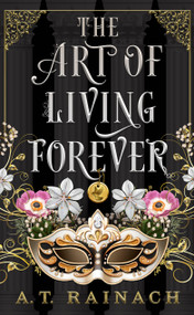 The Art of Living Forever by A. T. Rainach, 9780316609517