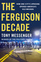 The Ferguson Decade (How One City's Uprising Opened America's Old Wounds) by Tony Messenger, 9781250374363
