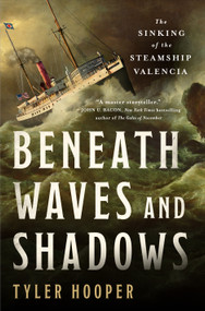 Beneath Waves and Shadows (The Sinking of the Steamship Valencia) by Tyler Hooper, 9781250403537