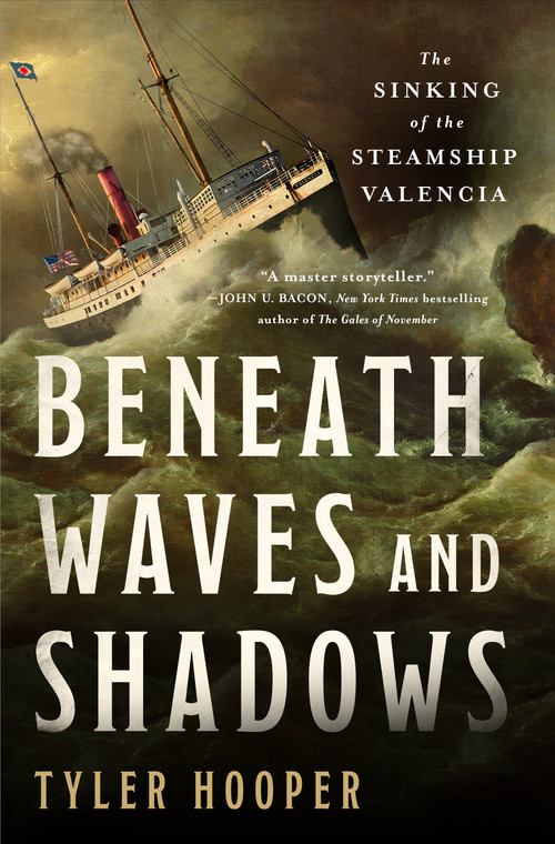 Beneath Waves and Shadows (The Sinking of the Steamship Valencia) by Tyler Hooper, 9781250403537