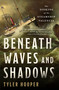 Beneath Waves and Shadows (The Sinking of the Steamship Valencia) by Tyler Hooper, 9781250403537