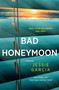 Bad Honeymoon (A Novel) by Jessie Garcia, 9781250429391